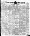 Lancaster Standard and County Advertiser Friday 21 February 1896 Page 1