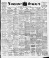 Lancaster Standard and County Advertiser Friday 20 March 1896 Page 1