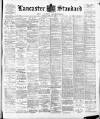 Lancaster Standard and County Advertiser Friday 10 April 1896 Page 1