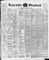 Lancaster Standard and County Advertiser Friday 15 May 1896 Page 1