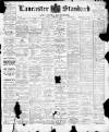 Lancaster Standard and County Advertiser Friday 21 April 1899 Page 1