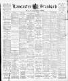 Lancaster Standard and County Advertiser Friday 19 February 1897 Page 1