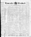 Lancaster Standard and County Advertiser Friday 05 March 1897 Page 1