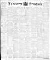 Lancaster Standard and County Advertiser Friday 14 May 1897 Page 1