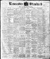 Lancaster Standard and County Advertiser Friday 04 March 1898 Page 1