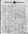Lancaster Standard and County Advertiser Friday 11 March 1898 Page 1
