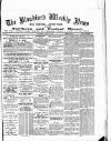 Blandford Weekly News Saturday 14 April 1888 Page 1
