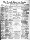 Central Glamorgan Gazette Friday 21 July 1876 Page 1
