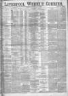 Liverpool Weekly Courier Saturday 27 May 1882 Page 1