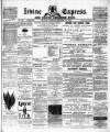 Irvine Express Friday 19 March 1886 Page 1