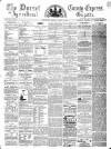 Dorset County Express and Agricultural Gazette Tuesday 19 August 1862 Page 1