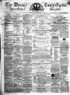 Dorset County Express and Agricultural Gazette Tuesday 25 April 1865 Page 1