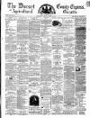 Dorset County Express and Agricultural Gazette Tuesday 12 March 1867 Page 1