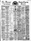 Dorset County Express and Agricultural Gazette Tuesday 22 April 1873 Page 1