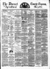 Dorset County Express and Agricultural Gazette Tuesday 01 April 1879 Page 1