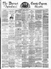 Dorset County Express and Agricultural Gazette Tuesday 02 December 1879 Page 1