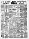 Dorset County Express and Agricultural Gazette Tuesday 03 January 1882 Page 1