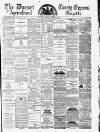 Dorset County Express and Agricultural Gazette Tuesday 12 December 1882 Page 1
