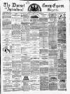 Dorset County Express and Agricultural Gazette Tuesday 17 April 1883 Page 1