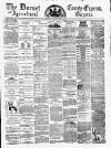 Dorset County Express and Agricultural Gazette Tuesday 22 May 1883 Page 1