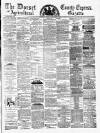 Dorset County Express and Agricultural Gazette Tuesday 25 September 1883 Page 1