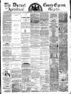 Dorset County Express and Agricultural Gazette Tuesday 01 January 1884 Page 1