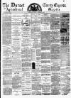 Dorset County Express and Agricultural Gazette Tuesday 30 December 1884 Page 1
