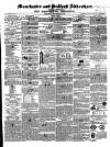 Manchester & Salford Advertiser Saturday 11 December 1847 Page 1
