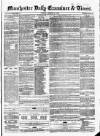 Manchester Daily Examiner & Times Friday 14 March 1856 Page 1
