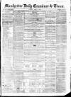 Manchester Daily Examiner & Times Tuesday 01 April 1856 Page 1