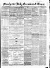 Manchester Daily Examiner & Times Thursday 01 May 1856 Page 1