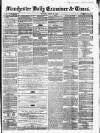 Manchester Daily Examiner & Times Monday 16 June 1856 Page 1