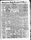 Manchester Daily Examiner & Times Tuesday 25 November 1856 Page 1