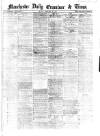 Manchester Daily Examiner & Times Monday 18 February 1861 Page 1