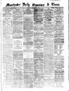 Manchester Daily Examiner & Times Monday 25 February 1861 Page 1