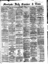 Manchester Daily Examiner & Times Tuesday 06 May 1862 Page 1