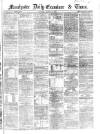 Manchester Daily Examiner & Times Tuesday 19 August 1862 Page 1