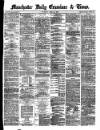 Manchester Daily Examiner & Times Thursday 25 July 1872 Page 1