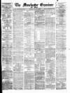 Manchester Daily Examiner & Times Tuesday 03 March 1874 Page 1