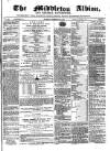 Middleton Albion Saturday 13 December 1862 Page 1