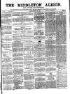 Middleton Albion Saturday 30 April 1864 Page 1