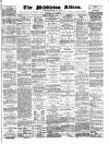 Middleton Albion Saturday 17 February 1872 Page 1