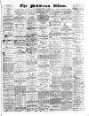 Middleton Albion Saturday 14 March 1874 Page 1