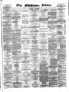 Middleton Albion Saturday 10 June 1876 Page 1