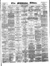 Middleton Albion Saturday 19 August 1876 Page 1