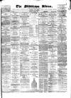 Middleton Albion Saturday 02 August 1879 Page 1