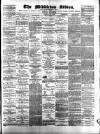 Middleton Albion Saturday 09 July 1881 Page 1
