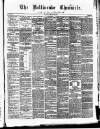 Ballinrobe Chronicle and Mayo Advertiser Saturday 03 March 1883 Page 1