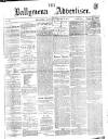 Ballymena Advertiser Saturday 06 January 1877 Page 1