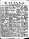 Cork Daily Herald Monday 18 May 1863 Page 1